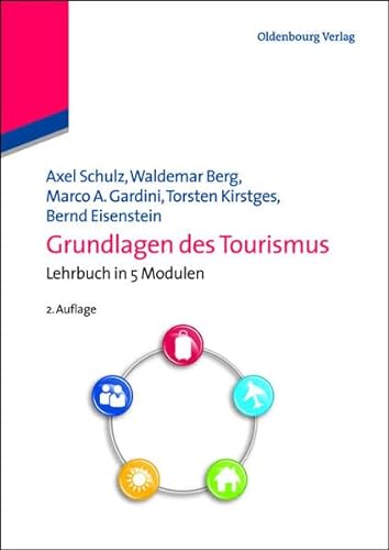 Grundlagen des Tourismus: Lehrbuch in 5 Modulen: Lehrbuch in 5 Modulen